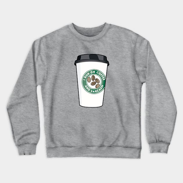 I Run On Coffee And Sarcasm Crewneck Sweatshirt by Hixon House